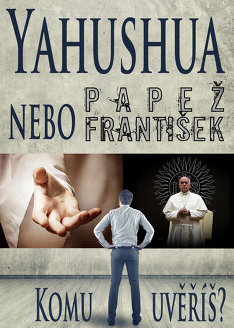 Yahushua nebo papež František: Komu uvěříš?